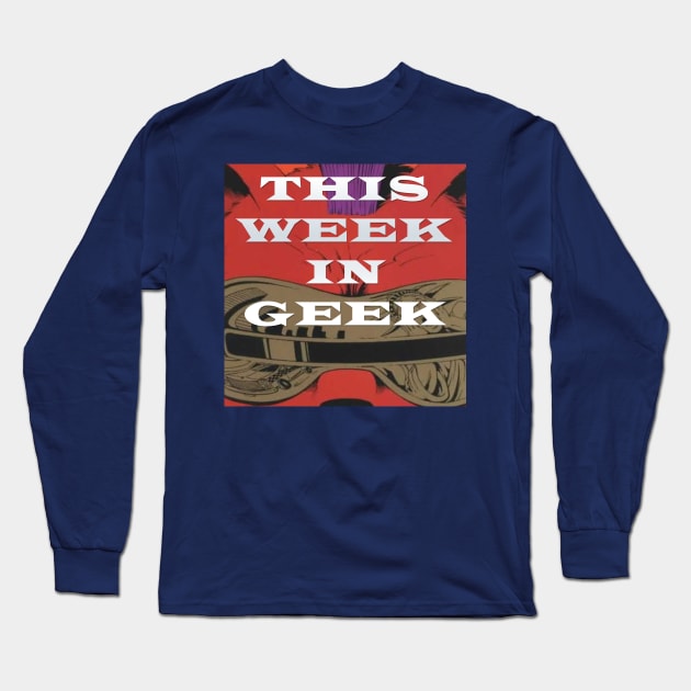 This Week in Geek Podcast Long Sleeve T-Shirt by SouthgateMediaGroup